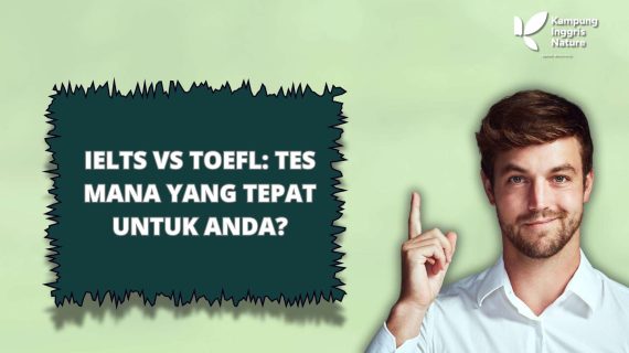 IELTS vs TOEFL: Tes Mana yang Tepat untuk Kamu?