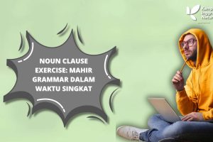 Noun Clause Exercise: Mahir Grammar dalam Waktu Singkat