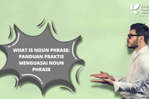 What is Noun Phrase: Panduan Praktis Menguasai Noun Phrase