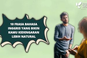 10 Contoh Frasa Bahasa Inggris yang Bikin Kamu Kedengaran Lebih Natural