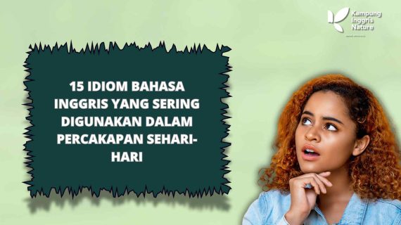 15 Idiom Bahasa Inggris yang Sering Digunakan dalam Percakapan Sehari-hari