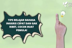 Tips Belajar Bahasa Inggris Cepat dan Gak Ribet, Cocok Buat Pemula!