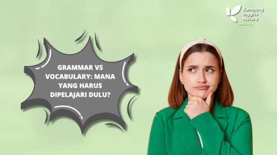 Grammar vs Vocabulary: Mana yang Harus Dipelajari Dulu?
